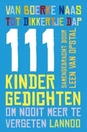 Omslag van Van Boerke Naas tot Dikkertje Dap 111 kindergedichten om nooit meer te vergeten