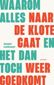 Omslag van Waarom alles naar de klote gaat en het dan toch weer goed gaat