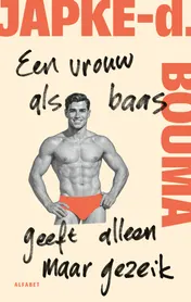 Omslag van Een vrouw als baas geeft alleen maar gezeik
