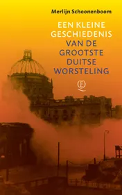 Omslag van Een kleine geschiedenis van de grootste Duitse worsteling
