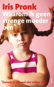 Omslag van Waarom ik geen strenge moeder ben (terwijl ik dat wel zou willen zijn)