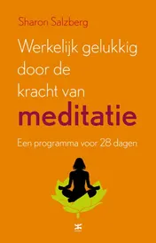 Omslag van Werkelijk gelukkig door de kracht van meditatie