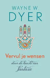 Omslag van Vervul je wensen door de kracht van fantasie