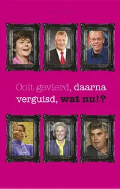 Omslag van Ooit gevierd, nu verguisd. Wat nu!?