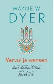 Omslag van Vervul je wensen door de kracht van fantasie