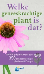 Omslag van Welke geneeskrachtige plant is dat? ANWB geneeskrachtige plantengids