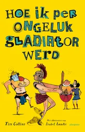 Omslag van Hoe ik per ongeluk gladiator werd
