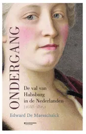 Omslag van Ondergang. De val van Habsburg in de Nederlanden (1648-1815)