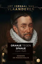 Omslag van Het verhaal van Vlaanderen -Oranje tegen Spanje (1500-1648)