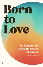 Omslag van Born to love. De kracht van liefde als sleutel tot succes