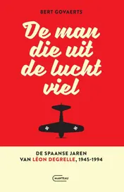 Omslag van De man die uit de lucht viel. De Spaanse jaren van Léon Degrelle 1945-1994