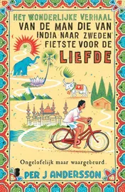 Omslag van Het wonderlijke verhaal van de man die van India naar Zweden fietste voor de liefde