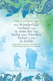 Omslag van Het wonderlijke verhaal van de man die van India naar Zweden fietste voor de liefde
