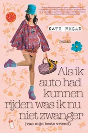 Omslag van Als ik auto had kunnen rijden was ik nu niet zwanger (van mijn beste vriend)