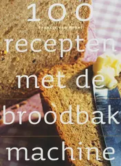 Omslag van 100 recepten met de broodbakmachine