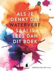 Omslag van Als je denkt dat waterverf saai is lees dan dit boek