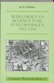Omslag van Bedelorden en begijnen in de stad Groningen tot 1594