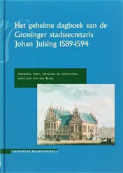 Omslag van Het geheime dagboek van de Groninger stadssecretaris Johan Julsing 1589-1594