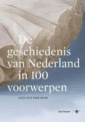 Omslag van De geschiedenis van Nederland in 100 voorwerpen
