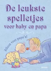 Omslag van De leukste spelletjes voor baby en papa