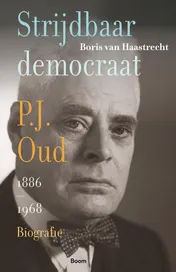 Omslag van Strijdbaar democraat. Biografie van P.J. Oud
