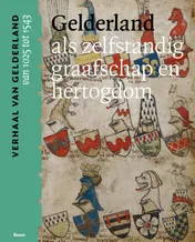 Omslag van Gelderland als zelfstandig graafschap en hertogdom (van 1025 tot 1543)
