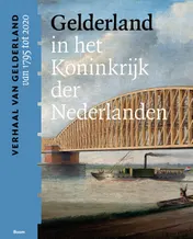 Omslag van Gelderland in het Koninkrijk der Nederlanden (van 1795 tot 2020)