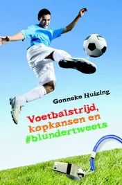Omslag van Voetbalstrijd, kopkansen en blundertweets