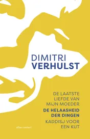 Omslag van De laatste liefde van mijn moeder, De helaasheid der dingen, Kaddisj voor een kut