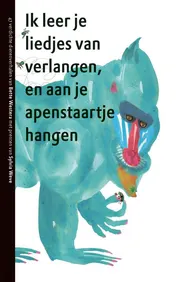 Omslag van Ik leer je liedjes van verlangen en aan je apenstaartje hangen