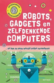 Omslag van Robots, gadgets en zelfdenkende computers