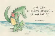 Omslag van Wat zegt de kleine krokodil op vakantie?