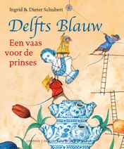 Omslag van Delfts Blauw Een vaas voor de prinses