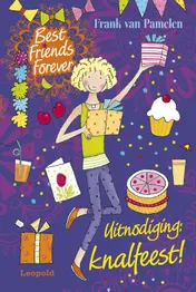 Omslag van Best Friends Forever * Uitnodiging: knalfeest!