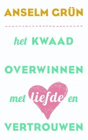 Omslag van Het kwaad overwinnen met liefde en vertrouwen