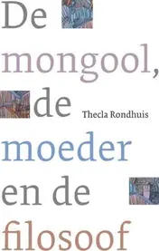 Omslag van De mongool, de moeder en de filosoof