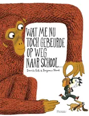 Omslag van Wat me nu toch gebeurde op weg naar school...