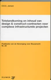 Omslag van Totstandkoming en inhoud van design & construct-contracten voor complexe infrastructurele projecten