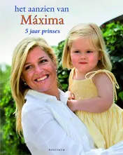 Omslag van Het aanzien van Maxima 5 jaar prinses