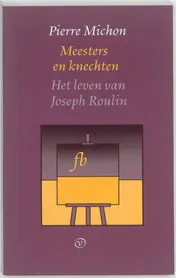 Omslag van Meesters en knechten ; Het leven van Joseph Roulin