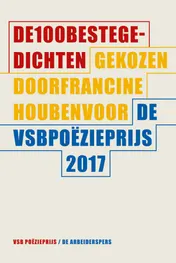 Omslag van De 100 beste gedichten gekozen door Francine Houben voor de VSB Poëzieprijs 2017