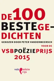 Omslag van De 100 beste gedichten gekozen door Peter Vandermeersch voor de VSB Poezieprijs 2015