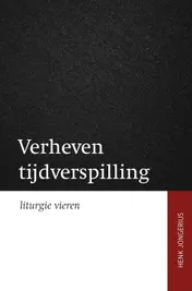 Omslag van Verheven tijdsverspilling - liturgie vieren