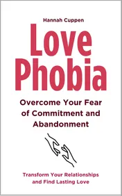 Omslag van Love Phobia: Overcome Your Fear of Commitment and Abandonment