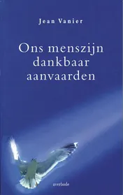 Omslag van Ons menszijn dankbaar aanvaarden