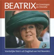 Omslag van Beatrix in Groningen en Drenthe