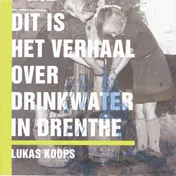 Omslag van Dit is het verhaal over drinkwater in Drenthe