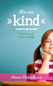Omslag van Als een kind - kinderwerk in de praktijk