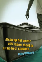 Omslag van Als je op het water wilt lopen moet je uit de boot stappen