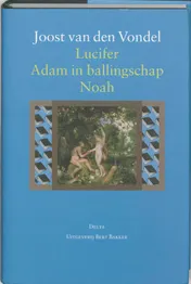 Omslag van Lucifer / Adam in ballingschap, of aller treurspelen treurspel / Noah, of Ondergang der eerste wereld
